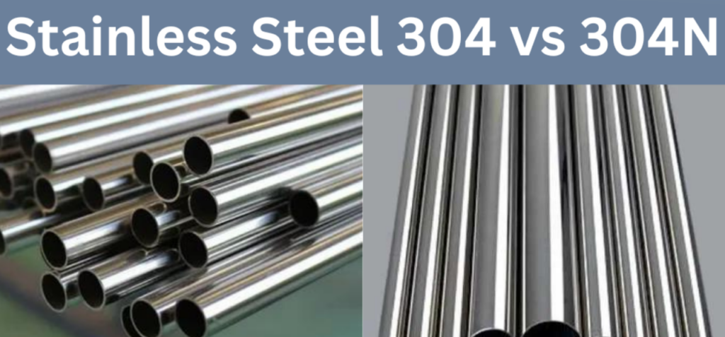 Differences between 304 and 304N Stainless Steel